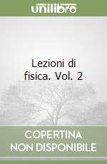 Lezioni di fisica. Vol. 2 libro