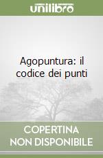 Agopuntura: il codice dei punti libro