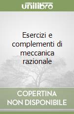 Esercizi e complementi di meccanica razionale libro