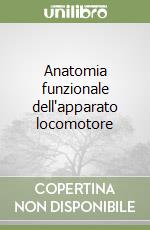 Anatomia funzionale dell'apparato locomotore libro