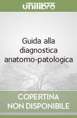 Guida alla diagnostica anatomo-patologica libro