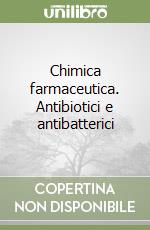 Chimica farmaceutica. Antibiotici e antibatterici libro