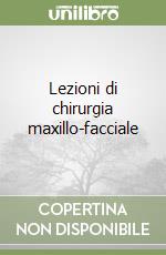 Lezioni di chirurgia maxillo-facciale