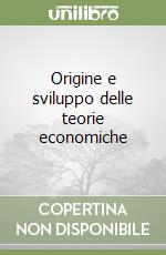 Origine e sviluppo delle teorie economiche