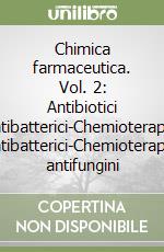 Chimica farmaceutica. Vol. 2: Antibiotici antibatterici-Chemioterapici antibatterici-Chemioterapici antifungini libro