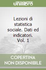 Lezioni di statistica sociale. Dati ed indicatori. Vol. 1 libro