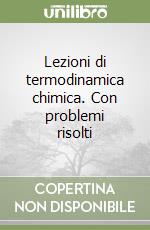 Lezioni di termodinamica chimica. Con problemi risolti libro