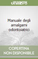 Manuale degli amalgami odontoiatrici libro