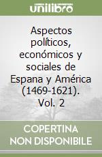 Aspectos políticos, económicos y sociales de Espana y América (1469-1621). Vol. 2 libro