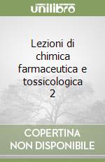 Lezioni di chimica farmaceutica e tossicologica 2