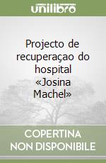Projecto de recuperaçao do hospital «Josina Machel» libro