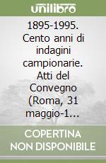 1895-1995. Cento anni di indagini campionarie. Atti del Convegno (Roma, 31 maggio-1 giugno 1995) libro