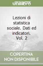 Lezioni di statistica sociale. Dati ed indicatori. Vol. 2 libro