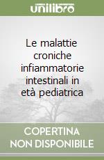 Le malattie croniche infiammatorie intestinali in età pediatrica libro