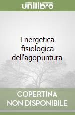 Energetica fisiologica dell'agopuntura libro