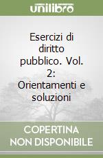 Esercizi di diritto pubblico. Vol. 2: Orientamenti e soluzioni libro