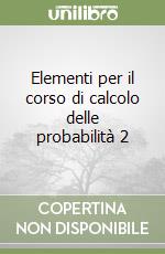 Elementi per il corso di calcolo delle probabilità 2 libro