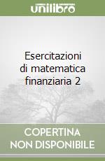 Esercitazioni di matematica finanziaria 2 libro