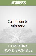 Casi di diritto tributario libro