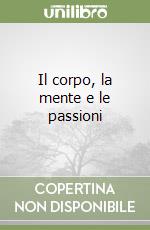 Il corpo, la mente e le passioni
