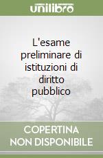 L'esame preliminare di istituzioni di diritto pubblico libro