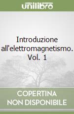 Introduzione all'elettromagnetismo. Vol. 1 libro usato