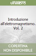 Introduzione all'elettromagnetismo. Vol. 2 libro