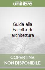 Guida alla Facoltà di architettura libro