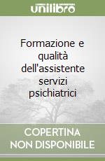 Formazione e qualità dell'assistente servizi psichiatrici libro