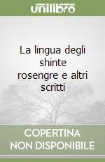 La lingua degli shinte rosengre e altri scritti libro