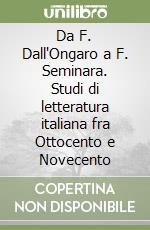 Da F. Dall'Ongaro a F. Seminara. Studi di letteratura italiana fra Ottocento e Novecento libro