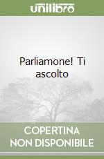 Parliamone! Ti ascolto libro