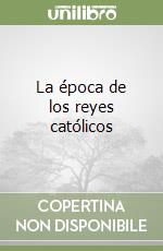 La época de los reyes católicos libro