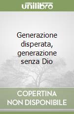 Generazione disperata, generazione senza Dio libro