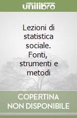 Lezioni di statistica sociale. Fonti, strumenti e metodi libro