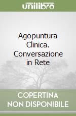 Agopuntura Clinica. Conversazione in Rete (1) libro