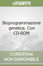 Bioprogrammazione genetica. Con CD-ROM libro