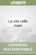 La vita nelle mani libro