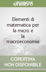 Elementi di matematica per la micro e la macroeconomia