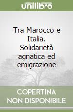 Tra Marocco e Italia. Solidarietà agnatica ed emigrazione