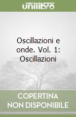 Oscillazioni e onde. Vol. 1: Oscillazioni libro