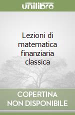 Lezioni di matematica finanziaria classica libro