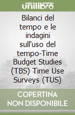Bilanci del tempo e le indagini sull'uso del tempo-Time Budget Studies (TBS) Time Use Surveys (TUS) libro
