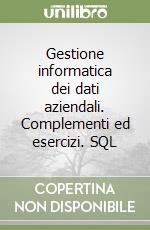 Gestione informatica dei dati aziendali. Complementi ed esercizi. SQL