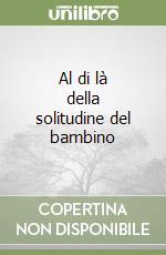 Al di là della solitudine del bambino libro