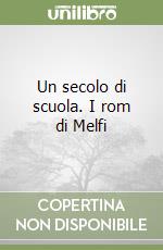 Un secolo di scuola. I rom di Melfi libro