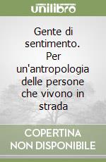 Gente di sentimento. Per un'antropologia delle persone che vivono in strada