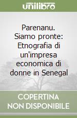 Parenanu. Siamo pronte: Etnografia di un'impresa economica di donne in Senegal libro