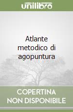 Atlante metodico di agopuntura