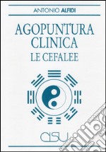 Agopuntura clinica. Le cefalee libro